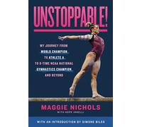 Unstoppable!: My Journey from World Champion to Athlete A to 8-Time NCAA National Gymnastics Champion and Beyond