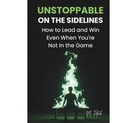 UNSTOPPABLE ON THE SIDELINES: How to Lead and Win Even When You're Not in the Game (The Mental Edge for Teen Athletes)