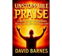 UNSTOPPABLE PRAISE: The Power of Praise