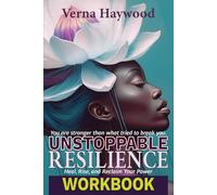 Unstoppable Resilience Workbook: Heal, Rise and Reclaim Your Power