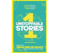 Unstoppable Stories 1: Powerful Women, Collective Wisdom, Endless Impact