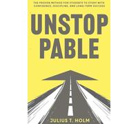 Unstoppable: The proven method for students to study with confidence, discipline, and long-term success