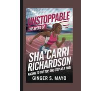 UNSTOPPABLE - THE SPEED OF SHA'CARRI RICHARDSON: Racing to the Top, One Step at a Time