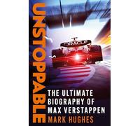 Unstoppable: The Ultimate Biography of Three-Time F1 World Champion Max Verstappen