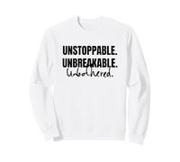 UNSTOPPABLE, UNBREAKABLE. UNBOTHERED Sweatshirt
