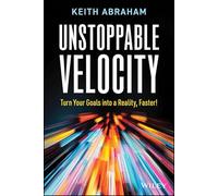 Unstoppable Velocity – Turn Your Goals into a Reality, Faster!