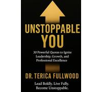 Unstoppable You: 30 Powerful Quotes to Ignite Leadership, Growth, and Professional Excellence