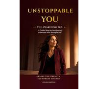 UNSTOPPABLE YOU: Break Free from Self-Doubt, Build Unshakable Confidence, and Create the Life You Were Meant to Live