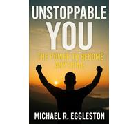 Unstoppable YOU: The Power To Become Anything