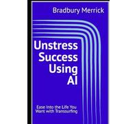 Unstress Success Using AI: Ease Into the Life You Want with Transsurfing