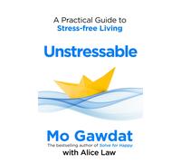 Unstressable : A Practical Guide to Stress-Free Living