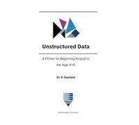 Unstructured Data: A Primer for Beginning Analyst in the Age of AI