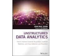 Unstructured Data Analytics: How to Improve Customer Acquisition, Customer Retention, and Fraud Detection and Prevention