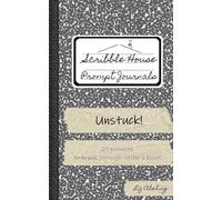 Unstuck!: 20 prompts to break through writer's block (Scribble House Prompt Journals)