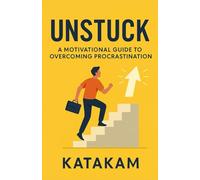UNSTUCK: A Motivational Guide to Overcoming Procrastination