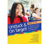 Unstuck and On Target! Ages 11-15: An Executive Function Curriculum to Support Flexibility, Planning, and Organization
