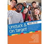 Unstuck and on Target! Ages 14-22 : An Executive Function Curriculum to Support Flexibility, Planning, and Organization