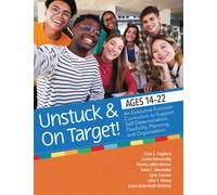 Unstuck and on Target! Ages 14-22 : An Executive Function Curriculum to Support Self-Determination, Flexibility, Planning, and Organization