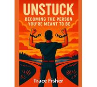 Unstuck: Becoming The Person You're Meant To Be