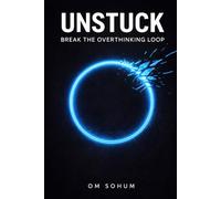 UNSTUCK: Break the Overthinking Loop and Take Back Your Day