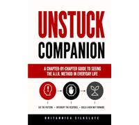 UNSTUCK COMPANION: A Chapter-by-Chapter Guide to Seeing the A.I.R. Method in Everyday Life (The UNSTUCK System)