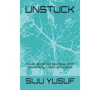 UNSTUCK: How to Decide Your Next Move When Overthinking Is Keeping You Stuck