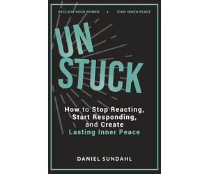 UnStuck: How to Stop Reacting, Start Responding, and Create Lasting Inner Peace