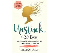 Unstuck in 30 Days: Break Free from Overthinking and Take Control of Your Life