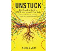 UNSTUCK: The Complete Guide to EMDR Interweaves & Float Backs