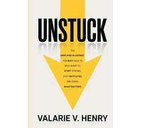 Unstuck: The Simplified Blueprint for Busy Adults Who Want to Start Strong, Stay Motivated, and Finish What Matters