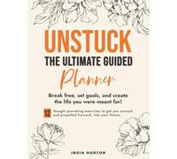 UNSTUCK: The Ultimate Guided Planner: Break free, set goals, and create the life you were meant for!