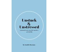 Unstuck & Unstressed: A journal to get your life together... peacefully.