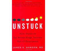 Unstuck: Your Guide to the Seven -stage Journey Out of Depression