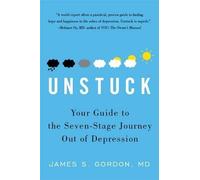 Unstuck: Your Guide to the Seven-Stage Journey out of Depression by James S. Gordon (7-Feb-2011) Paperback