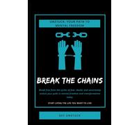 Unstuck: Your Path to Mental Freedom: Break The Chains