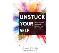 Unstuck Yourself: Thrive Beyond Burnout & Discover Your True Purpose
