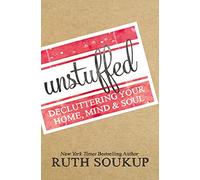 Unstuffed: Decluttering Your Home, Mind, and Soul