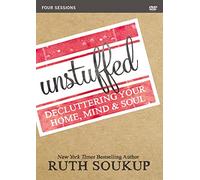 Unstuffed Video Study: Decluttering Your Home, Mind and Soul