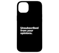 Unsubscribed From Your Opinions | Bold Sarcastic Quote Case for iPhone 14 Plus