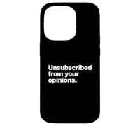 Unsubscribed From Your Opinions | Bold Sarcastic Quote Case for iPhone 14 Pro