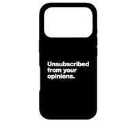 Unsubscribed From Your Opinions | Bold Sarcastic Quote Case for iPhone 17 Pro