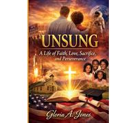 UNSUNG: A Life of Faith, Love, Sacrifice, and Perseverance