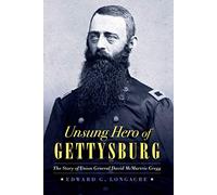 Unsung Hero of Gettysburg: The Story of Union General David McMurtrie Gregg