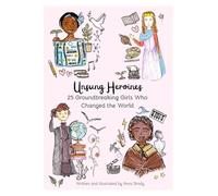 Unsung Heroines: 25 Groundbreaking Girls Who Changed the World