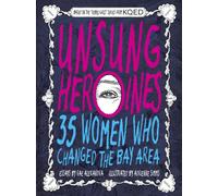 Unsung Heroines : 35 Women Who Changed the Bay Area