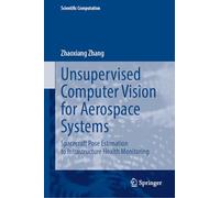 Unsupervised Computer Vision for Aerospace Systems: Spacecraft Pose Estimation to Infrastructure Health Monitoring (Scientific Computation)