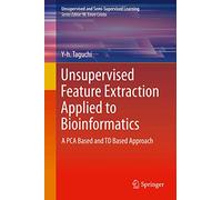 Unsupervised Feature Extraction Applied to Bioinformatics: A PCA Based and TD Based Approach (Unsupervised and Semi-Supervised Learning)