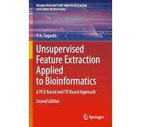 Unsupervised Feature Extraction Applied to Bioinformatics: A PCA Based and TD Based Approach (Unsupervised and Semi-Supervised Learning)