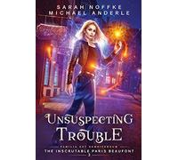 Unsuspecting Trouble: 3 (The Inscrutable Paris Beaufont)