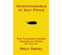 Unsustainable At Any Price: The Canadian Armed Forces in Crisis